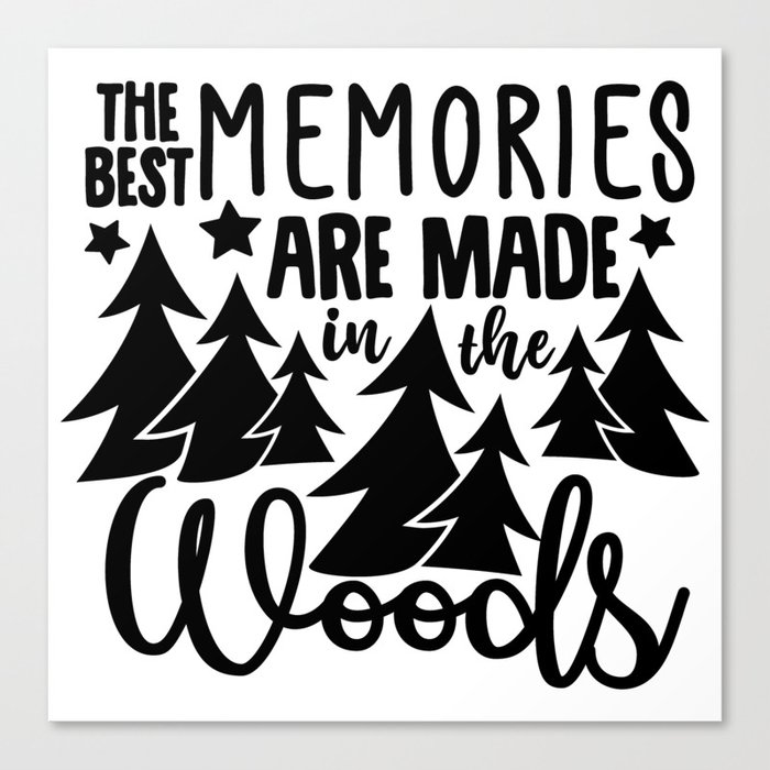 The Best Memories Are Made In The Woods Canvas Print