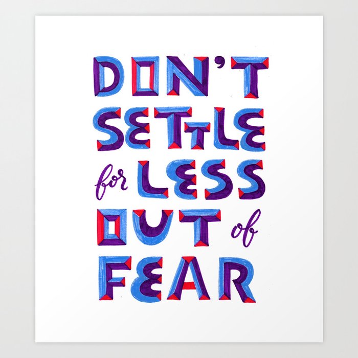 Don't settle out of fear Art Print