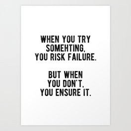 Inspiring - When You Don't Try You Ensure Failure Quote Art Print