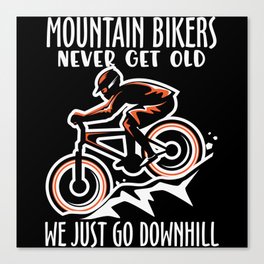 Mountainbikers never get old we just go downhill Canvas Print
