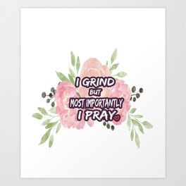 I grind but most importantly I pray Sticker, Funny Saying Gift For Girlfriend With Flowers Background, Floral Graphic illustration idea for Ladies Art Print | Floralsticker, Giftforgirlfriend, Sticker, Giftforbaby, Igrindbut, Graphicdesign, Ipray, Mosimportantly, Flower, Flowersticker 