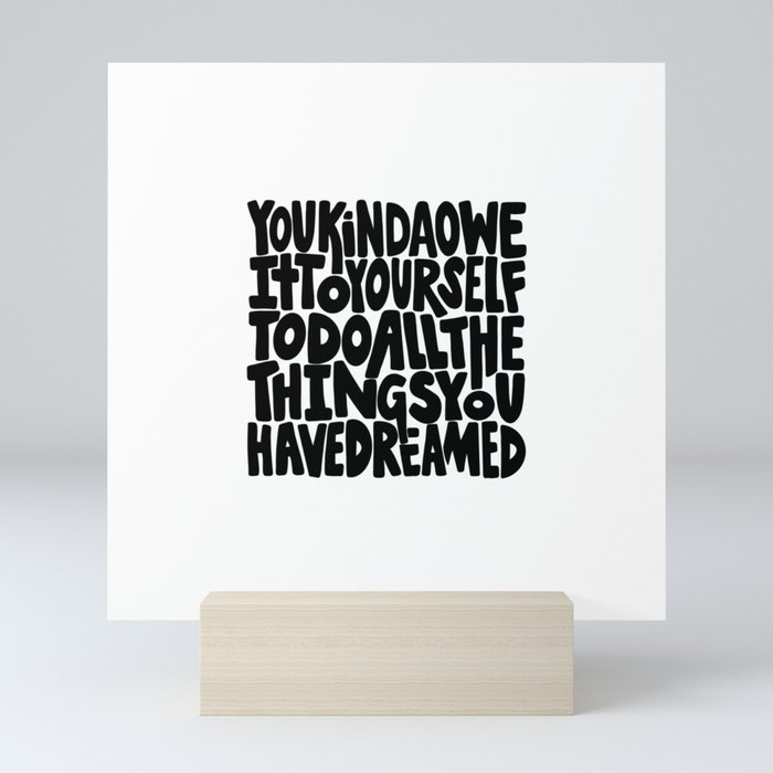 You kinda owe it to yourself to do all the things you have dreamed Inspirational Quote Hand Lettering Mini Art Print