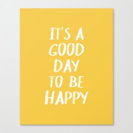 It's a Good Day to Be Happy - Yellow Canvas Print