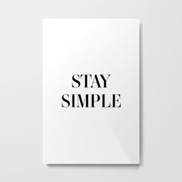 Stay simple Metal Print | Text, Graphicdesign, Simply, Typography, Wallart, Simple, Quote, Modern, Decor, Minimalism 