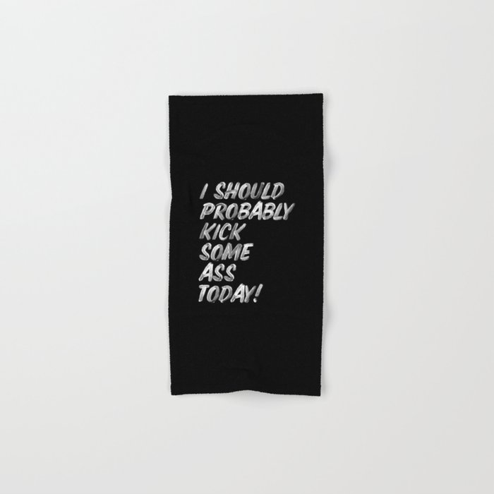 I Should Probably Kick Some Ass Today black and white typography poster bedroom wall home decor Hand & Bath Towel