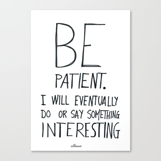 Be patient. Canvas Print