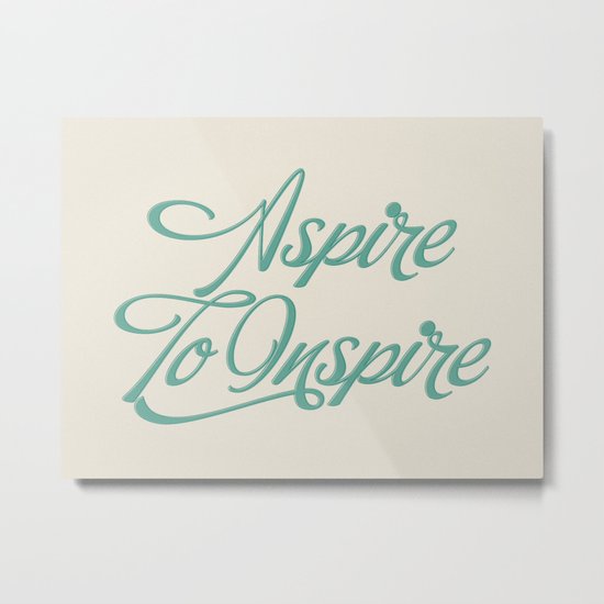 Aspire To Inspire Metal Print