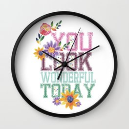 You look wonderful today Wall Clock