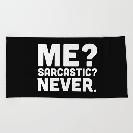 Me? Sarcastic? Funny Quote Beach Towel