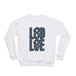 LOUD LOVE Crewneck Sweatshirt