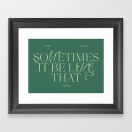 Sometimes is Be like that - Ironic Inspirational Graphic Design Quote, Green Framed Art Print