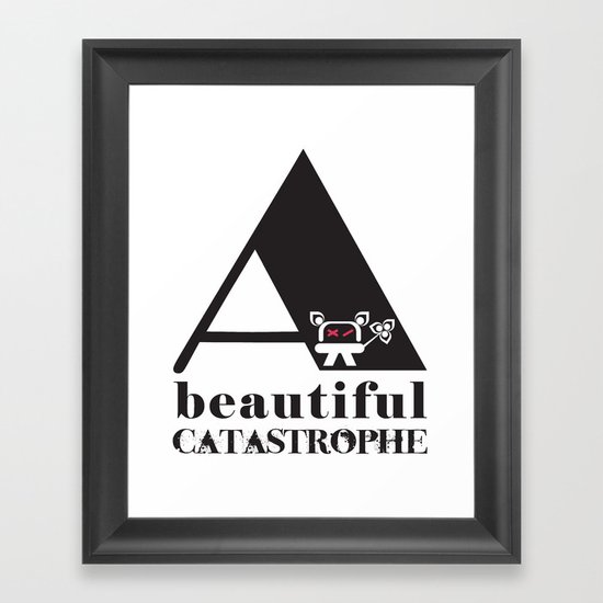 A Beautiful Catastrophe Framed Art Print