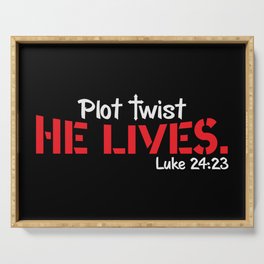 Plot Twist He Lives Luke 24:23 Serving Tray