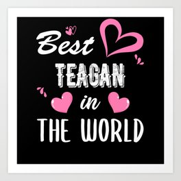 Teagan Name, Best Teagan in the World Art Print | Teagan Gifts, Teagan Christmas, Teagan Name Gifts, Teagan, Teagan Gift, Graphicdesign, Teagan Name, Teagan Birthday, Teagan Present 