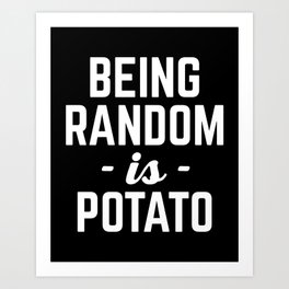 Being Random Funny Quote Art Print