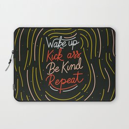 Wake up, kick ass, be kind repeat Laptop Sleeve