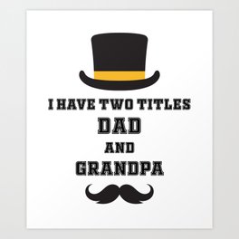 I have two titles dad and grandpa Art Print