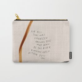 For All That Has Changed Around You, May Peace Be The River Running Wild Within You. Carry-All Pouch | Minimalism, Minimal, Morganharpernichols, Typography, Curated, Painting, Street Art, Pop Art, Vintage, Mhn 