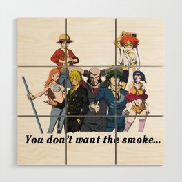 You Don't Want the Smoke... Wood Wall Art