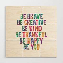 BE BRAVE BE CREATIVE BE KIND BE THANKFUL BE HAPPY BE YOU rainbow watercolor Wood Wall Art
