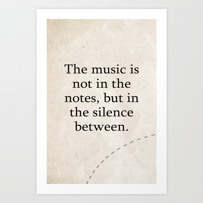 The music is not in the notes, but in the silence between. Art Print
