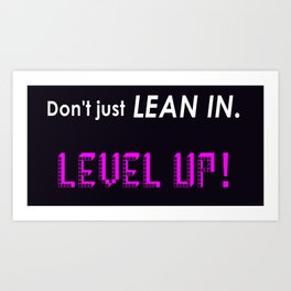 Lean In Level Up Art Print