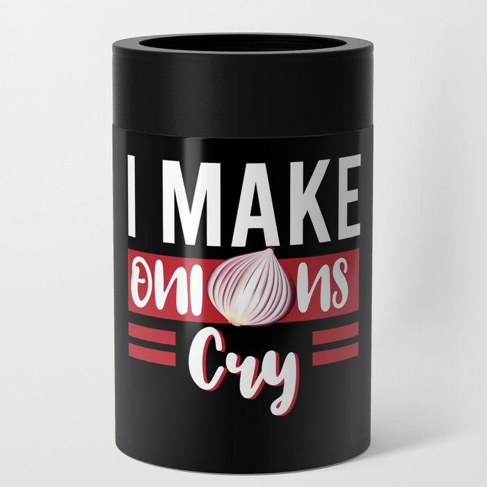I Make Onions Cry Onion Vegetables Can Cooler