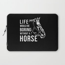 Horse Riding Life would be Boring without a Horse Laptop Sleeve