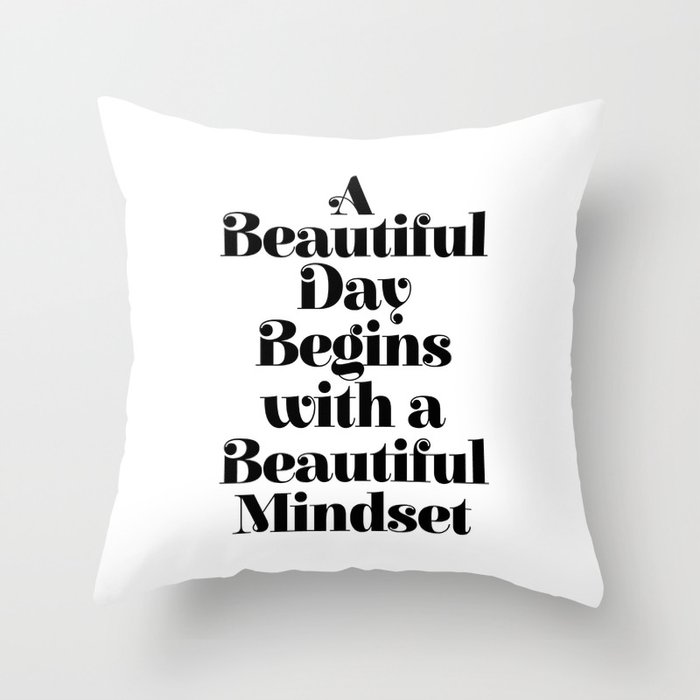 A BEAUTIFUL DAY BEGINS WITH A BEAUTIFUL MINDSET motivational typography inspirational quote Throw Pillow