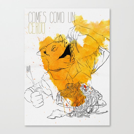 Comes como un cerdo (you eat like a pig) Canvas Print