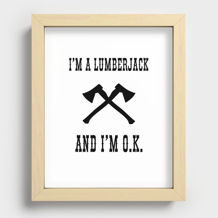 I'm a Lumberjack.... Recessed Framed Print