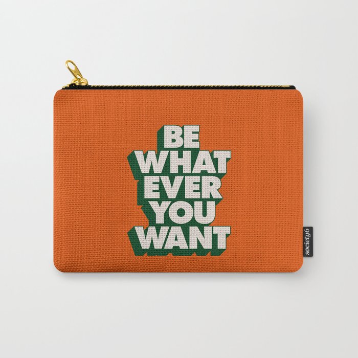 Be Whatever You Want by The Motivated Type in Orange Green and White Carry-All Pouch