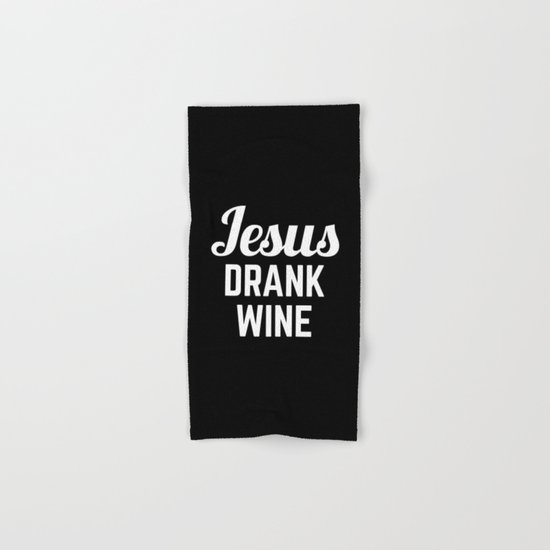 Jesus Drank Wine Funny Quote Hand & Bath Towel