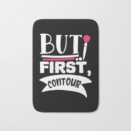 But First Contour Funny Beauty Quote Bath Mat