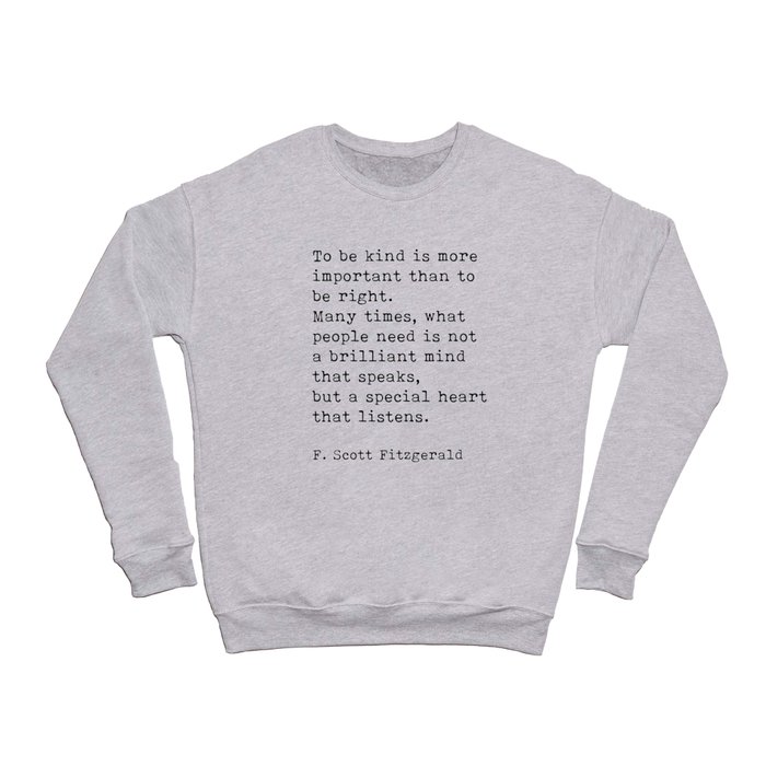 To Be Kind Is More Important, Motivational, F. Scott Fitzgerald Quote Crewneck Sweatshirt