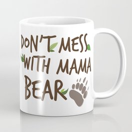 Don't Mess with Mama Bear Coffee Mug