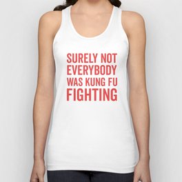 Surely Not Everybody Was Kung Fu Fighting, Funny Quote Unisex Tank Top