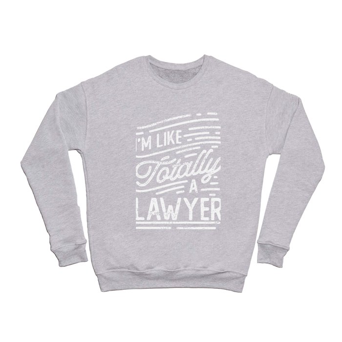 I'm Like Totally A Lawyer Crewneck Sweatshirt