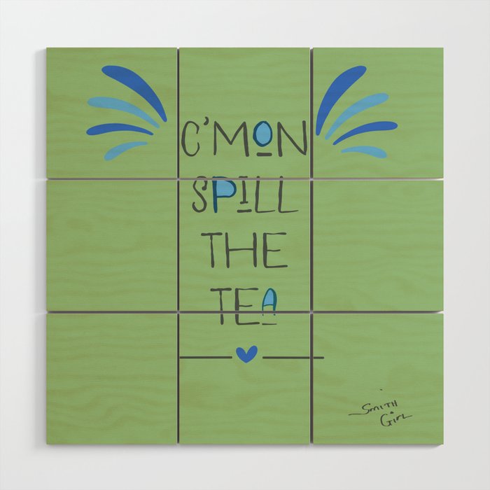 Spill The Tea - poster  Wood Wall Art