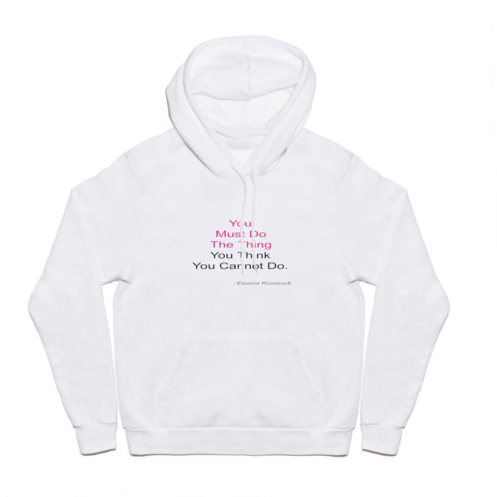 You Must Do The Thing You Think You Cannot Do. Hoody