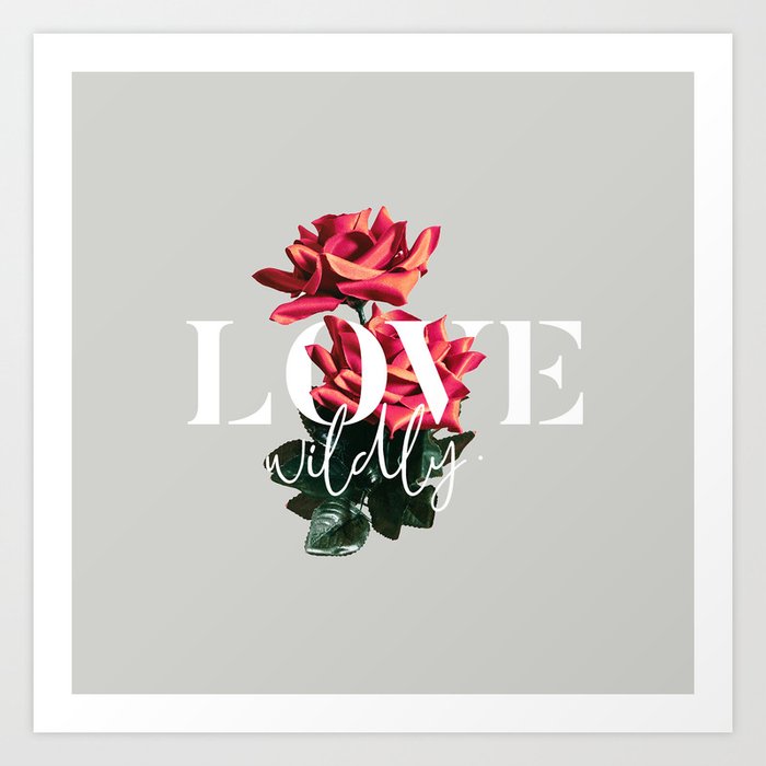 Love Wildly #typography #love #floral Art Print