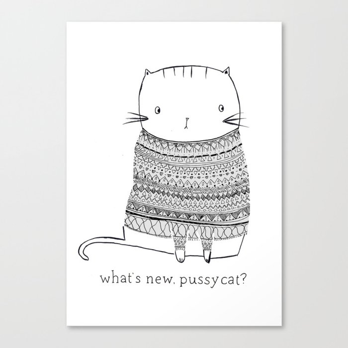what's new, pussy cat? Canvas Print
