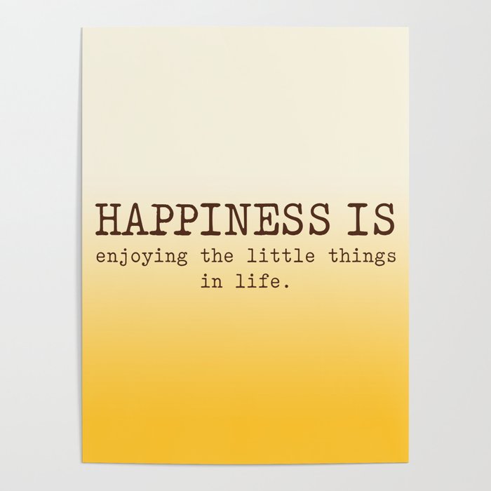Happiness is enjoying the little things in life, Happiness Quotes Poster