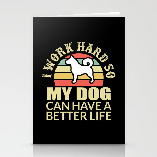 I Work Hard My Dog Can Have Better Life Stationery Cards