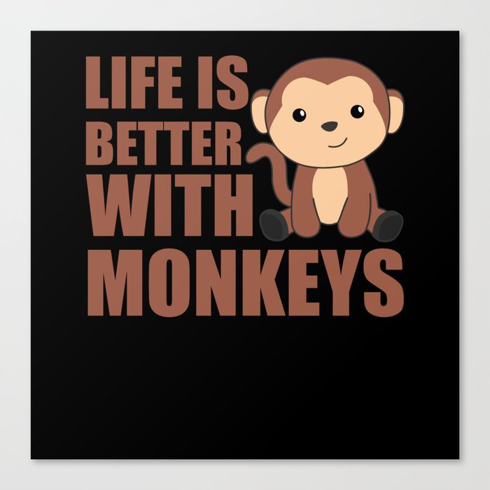 Life Is Better With Monkeys - Sweet Monkey Canvas Print
