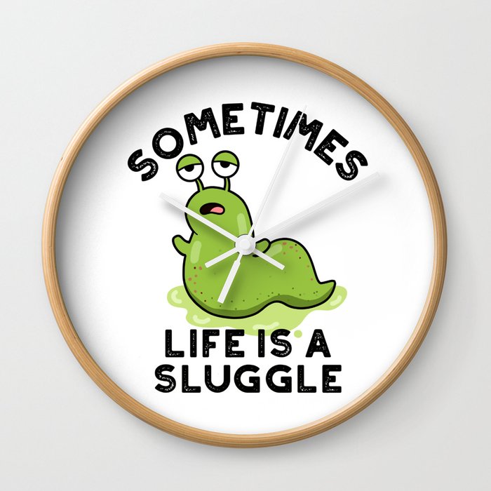 Sometimes Life Is A Sluggle Cute Animal Slug Pun Wall Clock