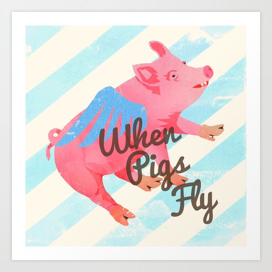 When Pigs Fly Art Print