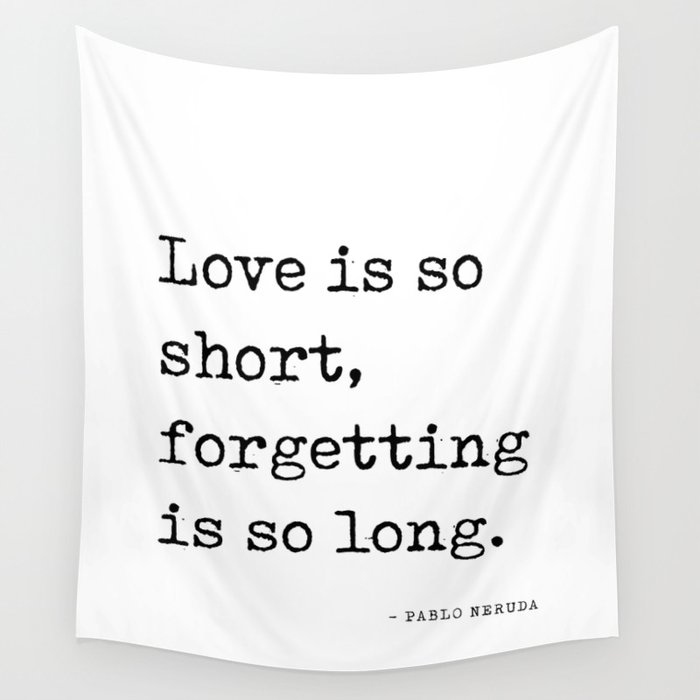 Love is so short, forgetting is so long - Pablo Neruda Quote - Literature - Typewriter Print Wall Tapestry