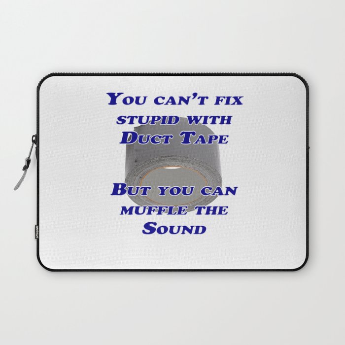 You Can T Fix Stupid Laptop Sleeve By Buckwhite Society6