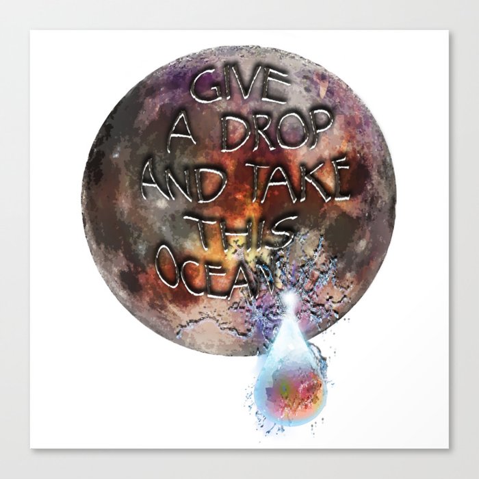Give a Drop, and Take This Ocean Canvas Print